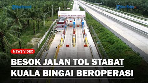 Besok Jalan Tol Binjai Langsa Segmen Stabat Kuala Bingai Beroperasi Dan