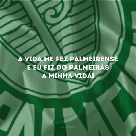 Frases Do Palmeiras Para Expressar Todo Seu Amor Pelo Verd O