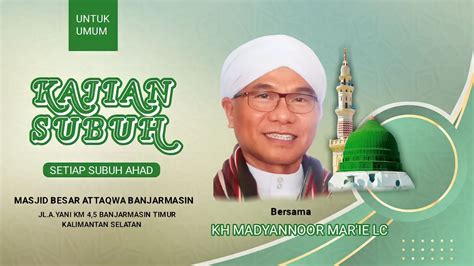 LIVE Majelis Rutin Setiap Subuh Ahad bersama KH MADYAN NOOR MARÍE LC