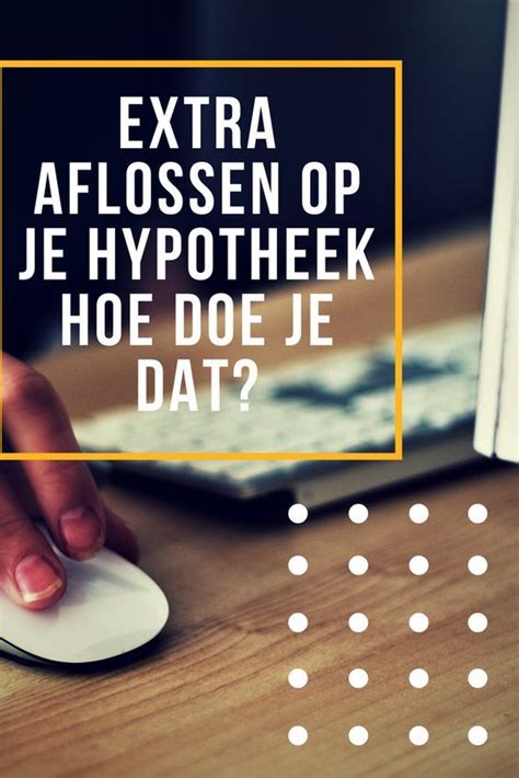 Extra Aflossen Op Je Hypotheek Hoe Doe Je Dat Porterenee Artofit