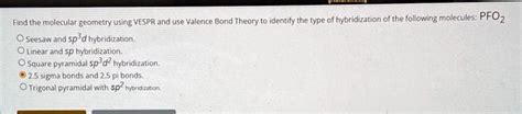 SOLVED: Find the molecular geometry using VSEPR and use Valence Bond Theory to identify the type ...