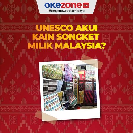 UNESCO Resmi Tetapkan Songket Malaysia Sebagai Warisan Budaya Tak Benda