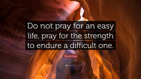 Bruce Lee Quote “do Not Pray For An Easy Life Pray For The Strength