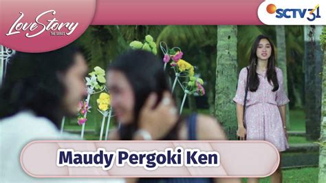 Love Story The Series Extras Maudy Pergoki Ken Bermesraan Dengan