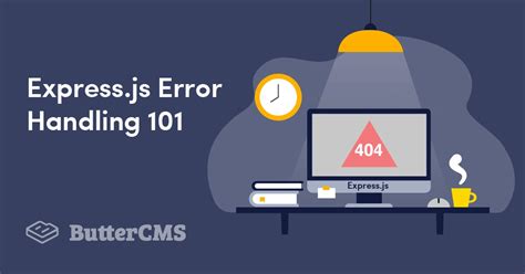 A Quick Guide To Handing Errors In Expressjs Buttercms