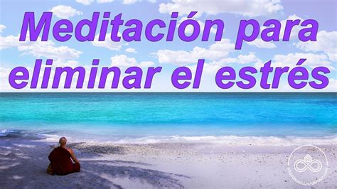 Meditaci N Guiada Para Eliminar El Estr S Y La Ansiedad Relaja Tu