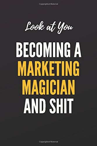 Look At You Becoming A Marketing Magician And Shit Lined Journal