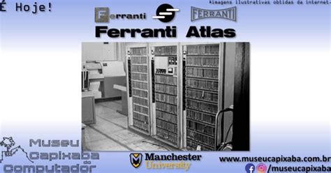 O Computador Ferranti Atlas De 1962 MCC Museu Capixaba Do Computador