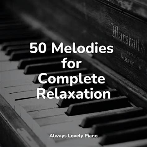 50 Melodies For Complete Relaxation By Peaceful Piano Chillout Lounge