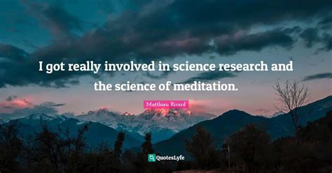 I Got Really Involved In Science Research And The Science Of Meditatio