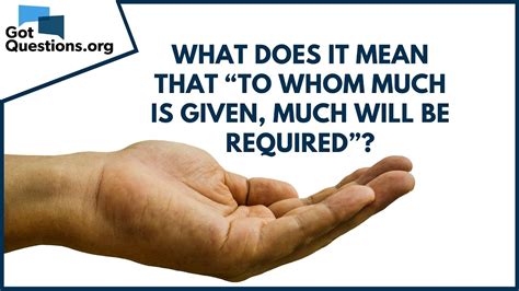 What Does “to Whom Much Is Given Much Will Be Required ” Mean Luke 12 48