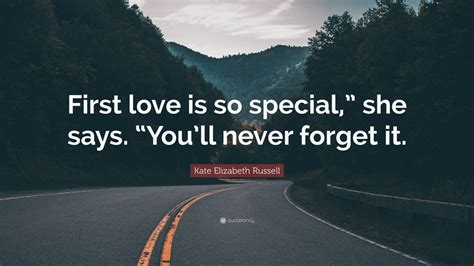 Kate Elizabeth Russell Quote First Love Is So Special She Says