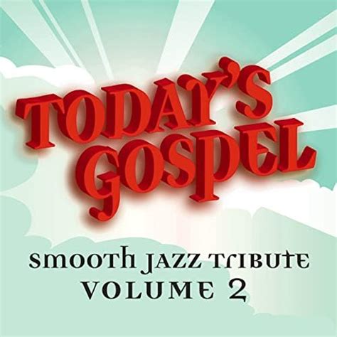 Play Todays Gospel Smooth Jazz Tribute 2 By Smooth Jazz All Stars On