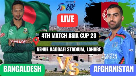 Live Asia Cup 2023 4th Match Of Asia Cup 23 Bangladesh Vs