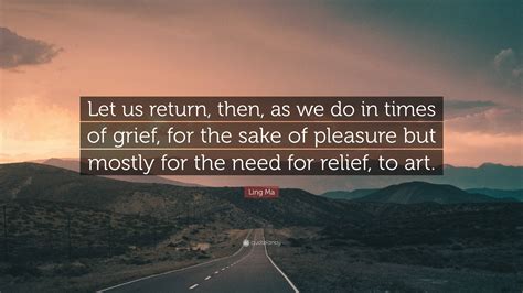 Ling Ma Quote Let Us Return Then As We Do In Times Of Grief For