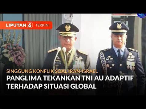 Singgung Konflik Iran Israel Panglima Tekankan TNI AU Adaftif Terhadap