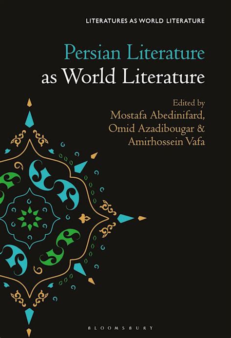 Persian Literature as World Literature: : Literatures as World Literature Mostafa Abedinifard ...