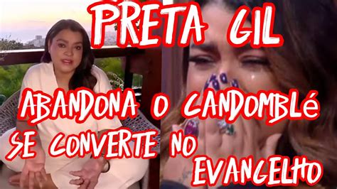 Preta Gil se converte ao evangelho aceita Jesus e abandona o Candomblé