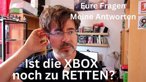 Glaube Ich Noch An Xbox Als Konsole In Der Zukunft F A Youtube