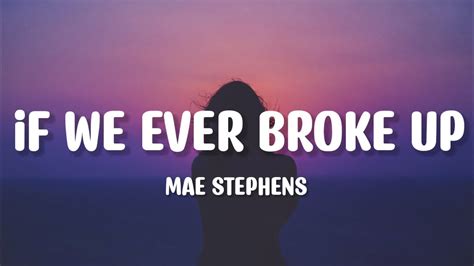 Mae Stephens If We Ever Broke Up Lyrics Youtube