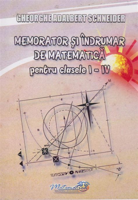 Memorator Si Indrumar De Matematica Clasele I Iv Cartea Ta Ro