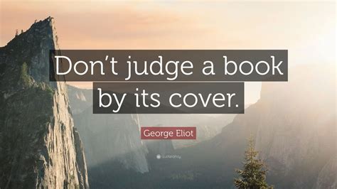 George Eliot Quote: “Don’t judge a book by its cover.” (12 wallpapers) - Quotefancy