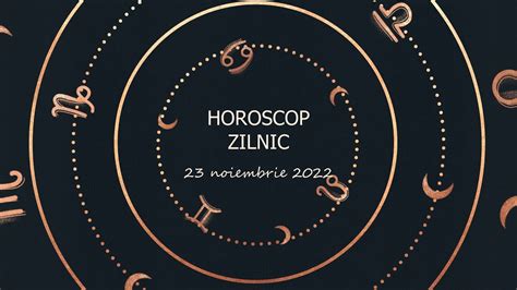 Horoscop Zilnic 23 Noiembrie 2022 Horoscopul Zilei YouTube