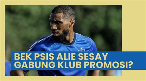 Kerap Jadi Sorotan Panser Snex Bek PSIS Semarang Alie Sesay Selangkah