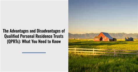 The Advantages And Disadvantages Of Qualified Personal Residence Trusts Qprts What You Need