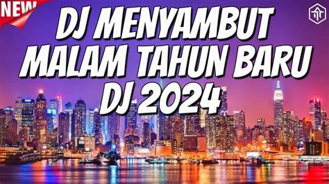 DJ MENYAMBUT TAHUN BARU 2024 DJ ASIK BANGET FULL BASS TERBARU