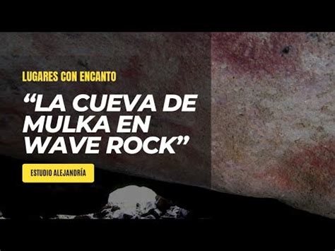 LA CUEVA DE MULKA Leyendas Y Huellas En WAVE ROCK AUSTRALIA