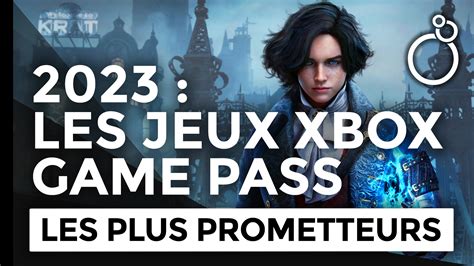 Les Jeux Les Plus Prometteurs à Venir En 2023 Sur Le Game Pass De