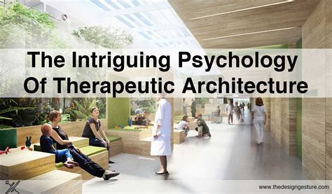 The Intriguing Psychology Of Therapeutic Architecture The Design Gesture