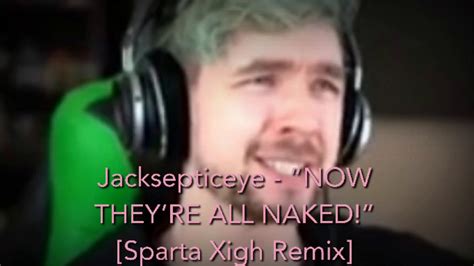 Jacksepticeye NOW THEYRE ALL NAKED Sparta Xigh Remix YouTube