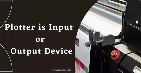 Plotter Is Input Or Output Device Of Computer System