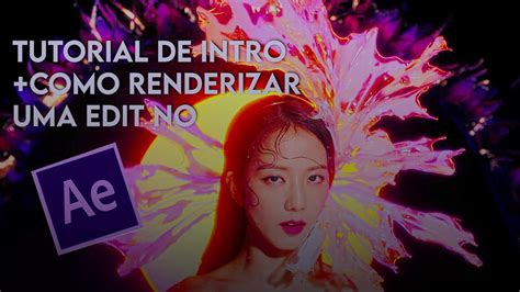 Tutorial De Intros Como Renderizar Uma Edit No After Effects Youtube