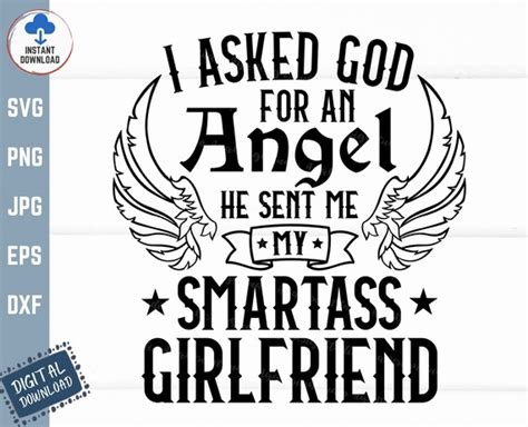 I Asked God For An Angel He Sent Me My Smartass Girlfriend Etsy