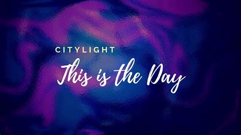 This is the Day Cityalight lyrics - YouTube