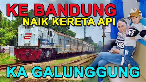 Ke Bandung Naik Kereta Api Galunggung YouTube