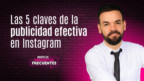 Las 5 Claves Para Hacer Publicidad Efectiva En Instagram •