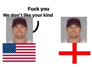 Fuck You We Don T Like Your Kind Ifunny