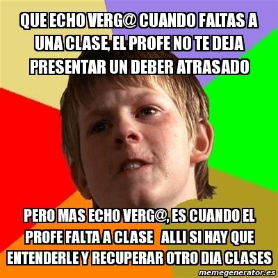 Meme Chico Malo Que Echo Verg Cuando Faltas A Una Clase El Profe No