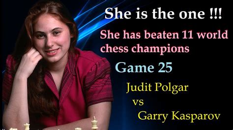 She Has Beaten 11 World Chess Champion Judit Polgar Vs Garry Kasparov