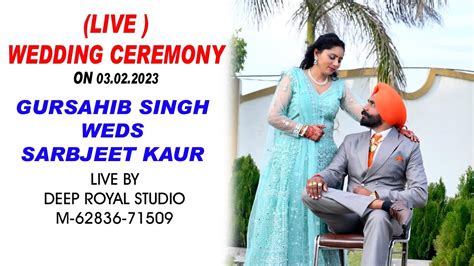 Live Wedding Gursahib Singh Weds Sarbjeet Kaur By Deep Royal Studio M