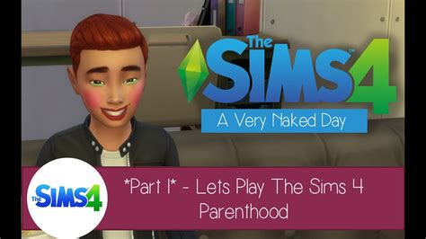 Part 1 Lets Play The Sims 4 Parenthood A Very Naked Day YouTube