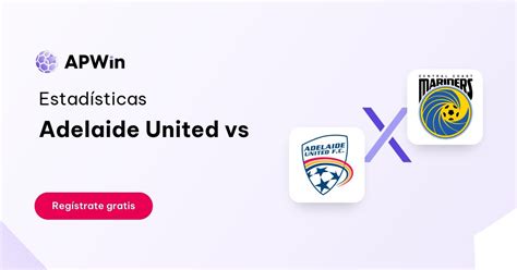 Adelaide United Vs Central Coast Mariners Estad Sticas Apwin