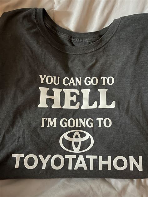 You Can Go To Hell Im Going To Toyotathon T Shirt Etsy