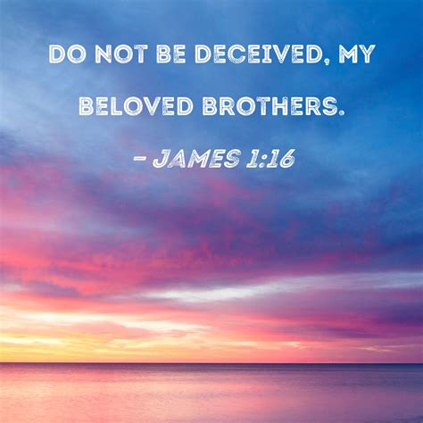 James 116 Do Not Be Deceived My Beloved Brothers