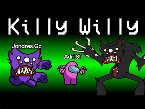 No Juegues Con Killy Willy En Among Us Parte Invoco A Killy Willy