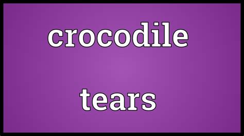 Crocodile Tears Meaning YouTube